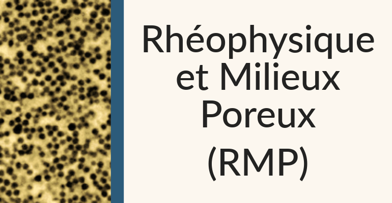 Rhéophysique et Milieux Poreux (RMP)